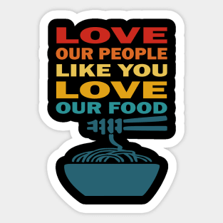 Love our people like you love our food asian lives Sticker